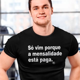 Camiseta Dry UV - Só vim porque a mensalidade está paga