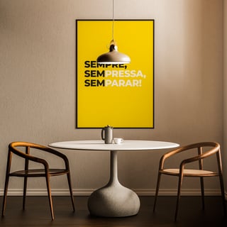 Nome do produto Poster Retrato SEMPRE, Sem Pressa, Sem parar