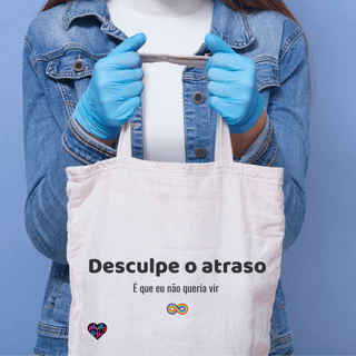 Nome do produto Ecobag Desculpe o atraso , É que eu não queria vir