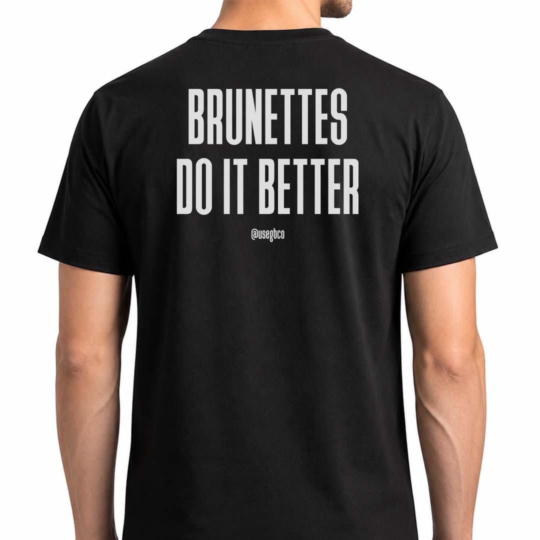 Camiseta Brunettes Do It Better - Quality