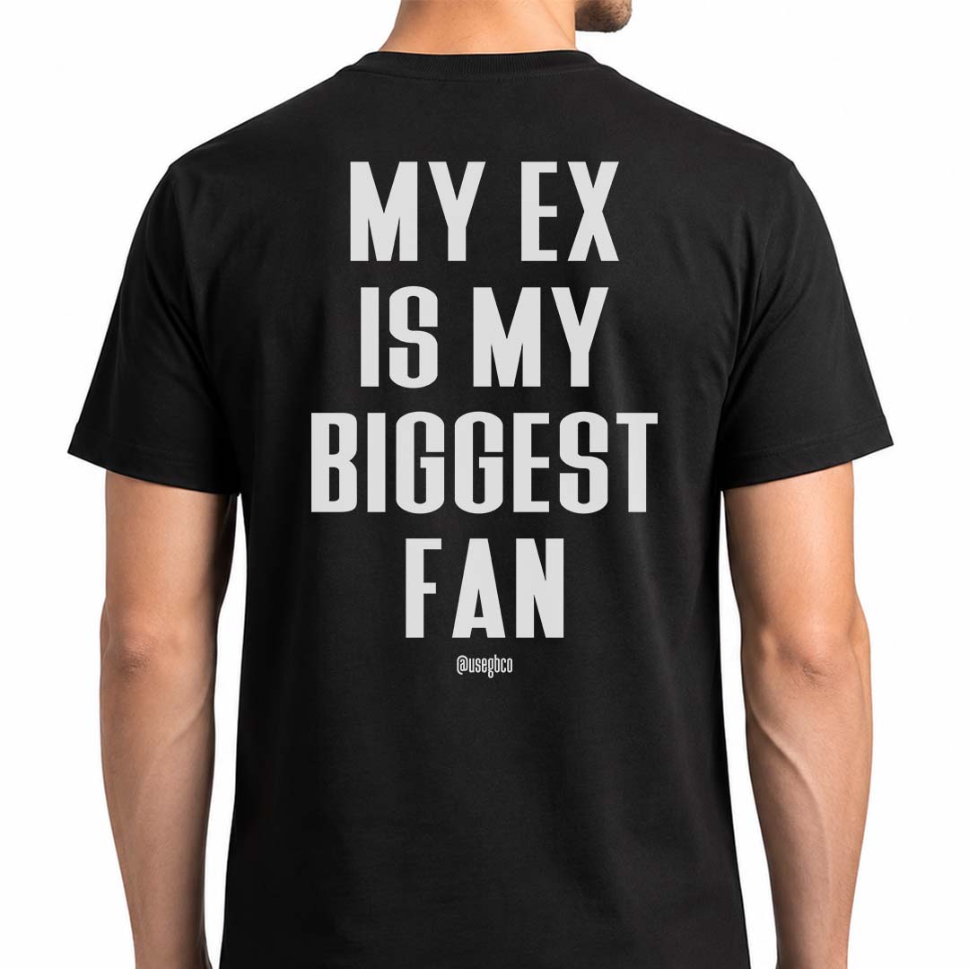 Nome do produto: Camiseta My Ex Is My Biggest Fan - Quality
