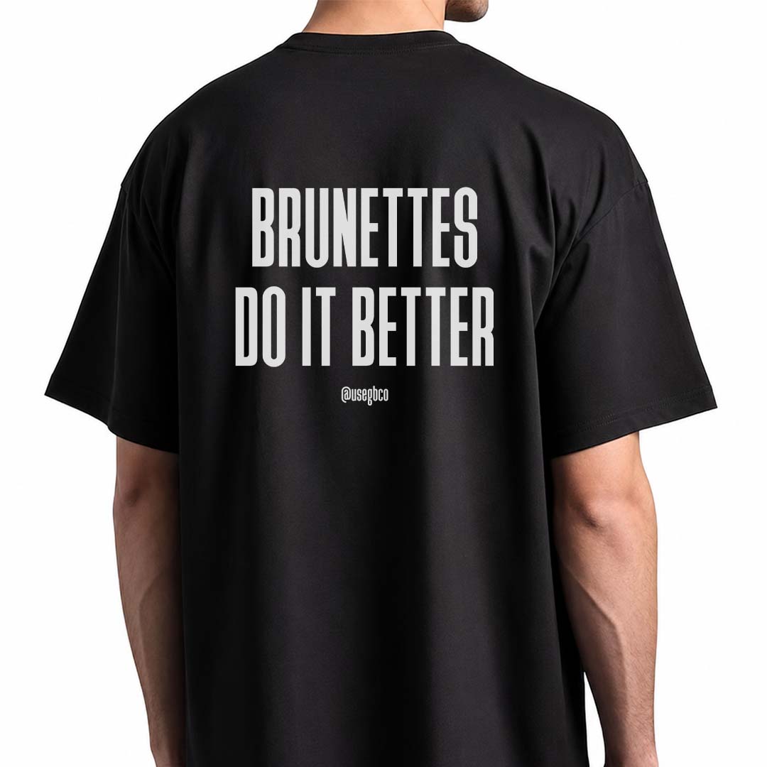Camiseta Brunettes Do It Better - Oversized 