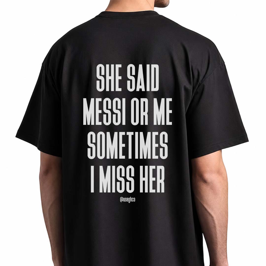 Camiseta She Said Messi Or Me - I Miss Her - Oversized