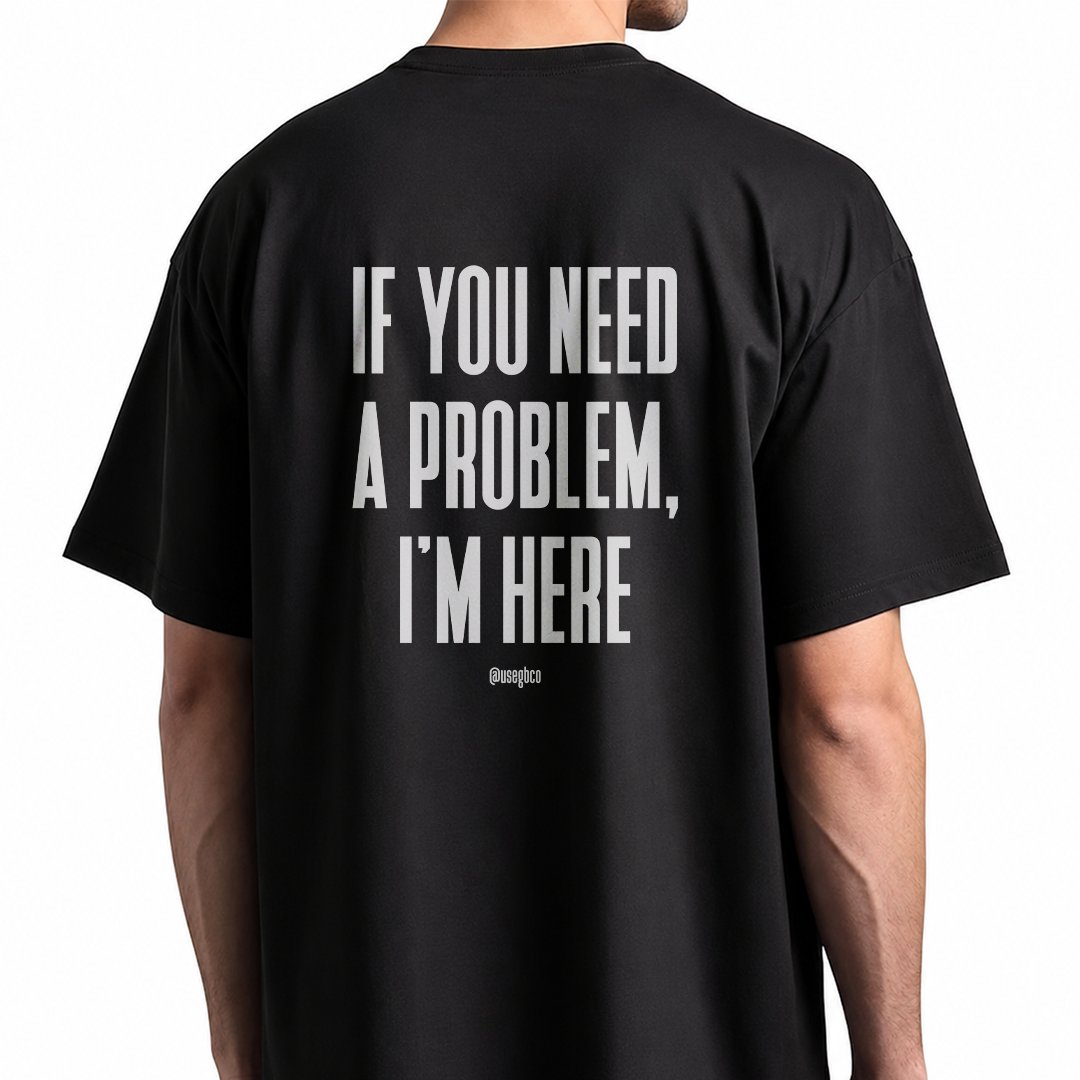 Nome do produto: Camiseta If You Need a Problem – Oversized