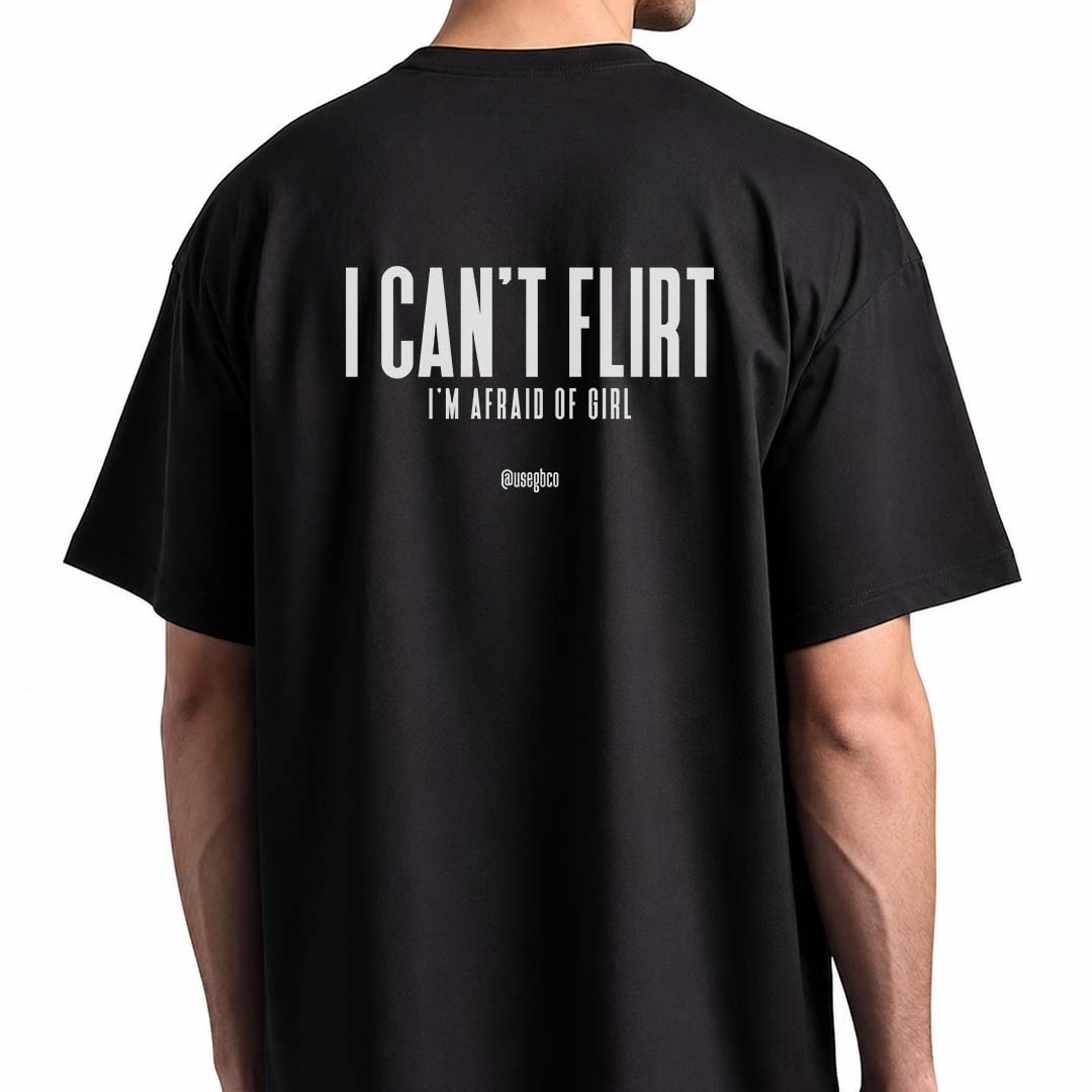 Camiseta I Can't Flirt I'm Afraid Of Girl - Oversized