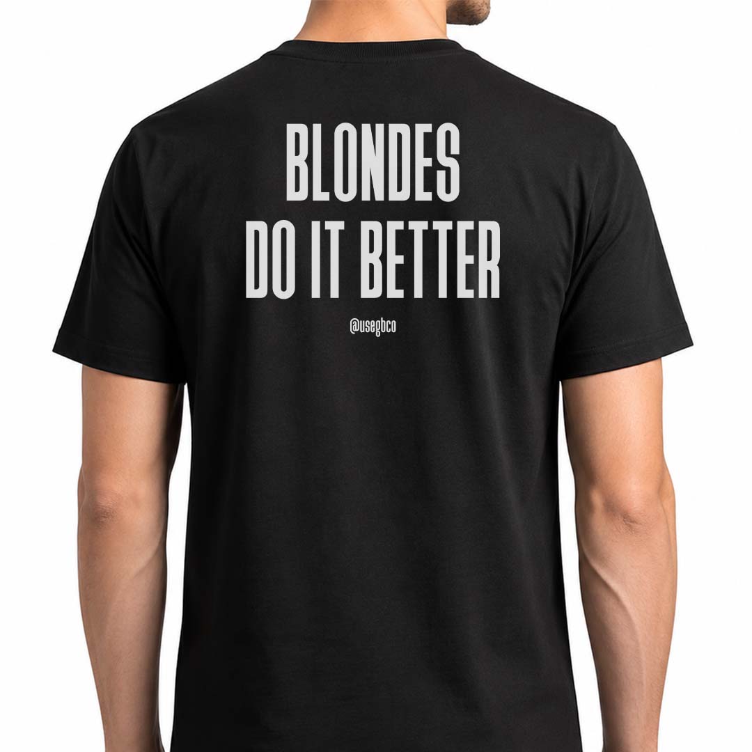 Camiseta Blondes Do It Better - Quality