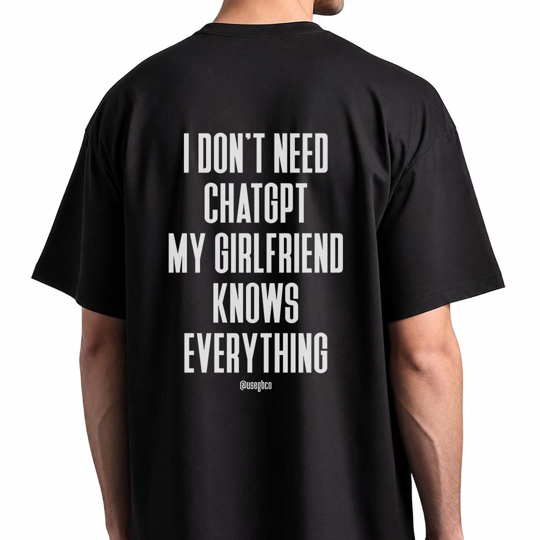 Nome do produto: Camiseta I Don\'t Need ChatGPT - Girlfriend - Oversized