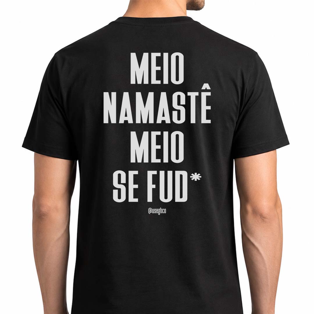 Camiseta Meio Namastê Meio Se Fud* - Quality