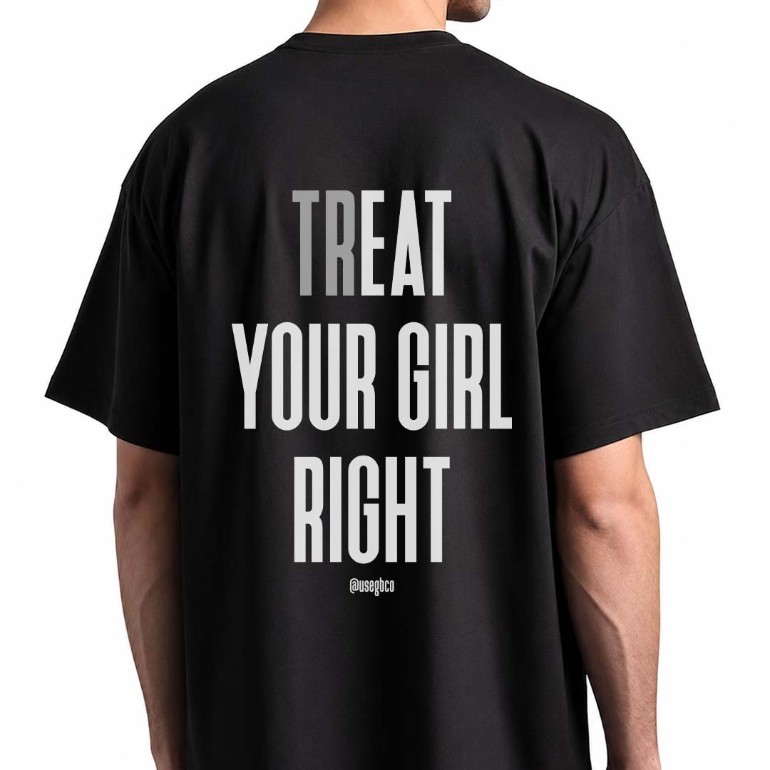 Camiseta Treat Your Girl Right - Oversized