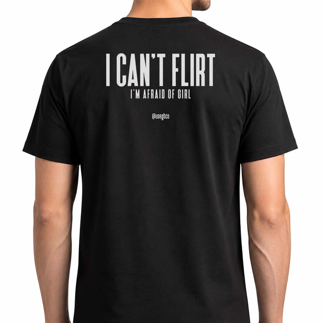 Camiseta I Can't Flirt I'm Afraid Of Girl - Quality
