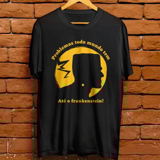 Nome do produto Camiseta Unissex - Problemas todo mundo tem, até o frankenstein!