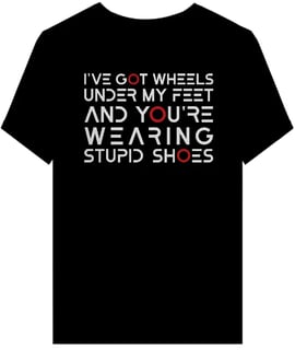 Camiseta I've Got Wheels - Quality