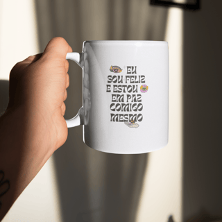 Caneca: Eu sou feliz e estou em paz comigo mesmo