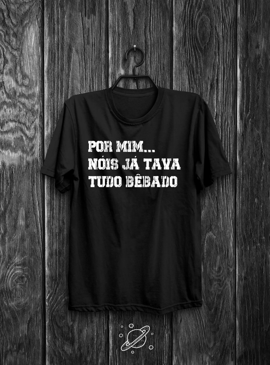 Nome do produto: Por mim...nóis já tava tudo bêbado