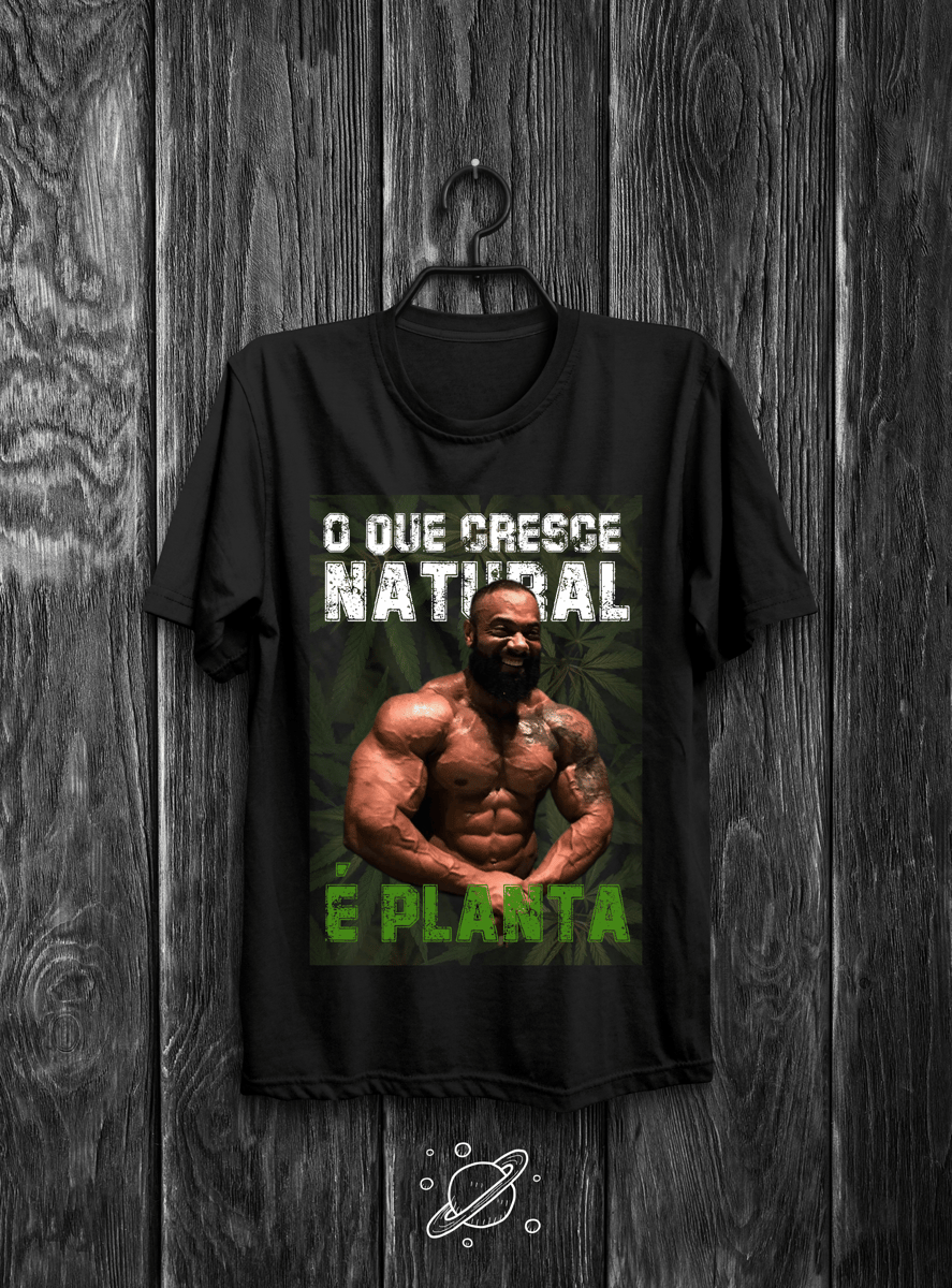 Nome do produto: O que cresce natural é planta