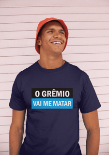 Nome do produto Camiseta O Grêmio vai me matar