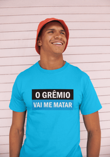 Nome do produto Camiseta O Grêmio vai me matar