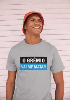 Nome do produto Camiseta O Grêmio vai me matar