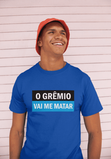 Nome do produto Camiseta O Grêmio vai me matar