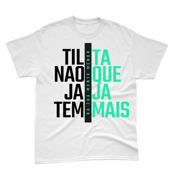 Camiseta Branca Tilta Não Que Jaja Tem Mais