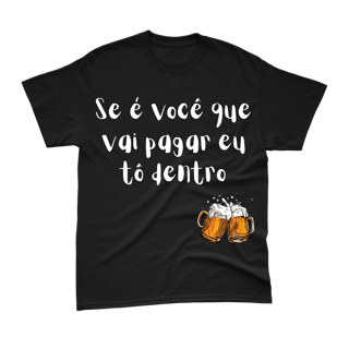 Camiseta Gragas - Se é vocÊ que vai pagar eu tô dentro