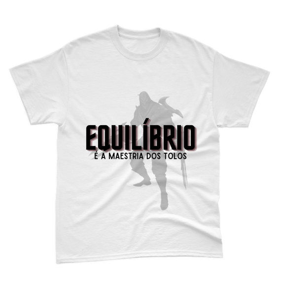Camiseta Zed Branca - Equilíbrio é a maestria dos tolos