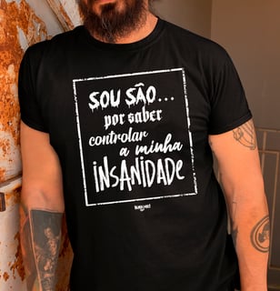 Sou são... por saber controlar a minha insanidade