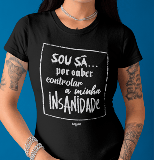 Sou sã.. por saber controlar a minha insanidade