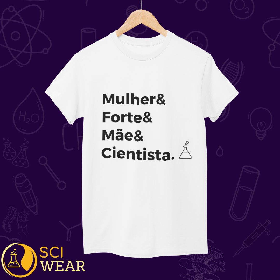 Mulher, forte, mãe e cientista - T-shirt