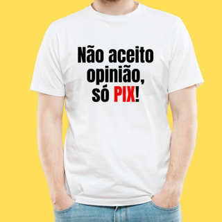Nome do produto Camiseta Não aceito opinião só PIX