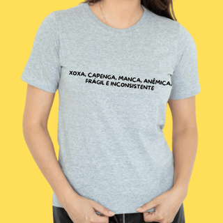 Nome do produto Camiseta XOXA,CAPENGA,MANCA,ANêMICA, FRÁGIL E INCONSISTENTE