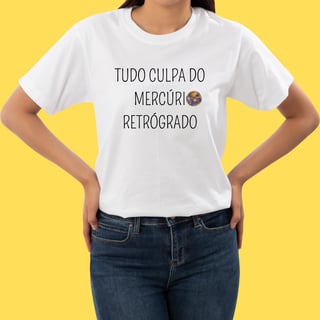 Nome do produto Camiseta tudo culpa do mercúrio retrógrado