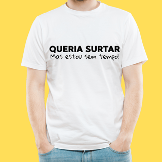 Nome do produto Camiseta Queria surtar mas estou sem tempo