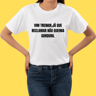 Nome do produto Camiseta Vim treinar ,já que reclamar não queima gordura