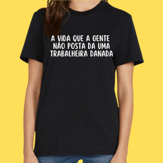Nome do produto Camiseta A vida que a gente não posta da uma trabalheira danada