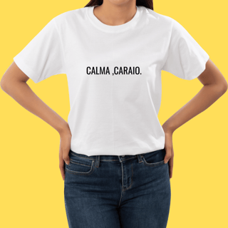 Nome do produto Camiseta CALMA, CARAIO.