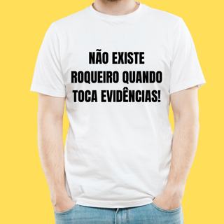 Nome do produto Camiseta Não existe roqueiro quando toca evidências 