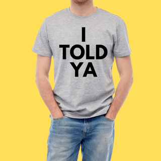 Nome do produto Camiseta I told ya