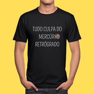 Nome do produto Camiseta tudo culpa do mercúrio retrógrado 