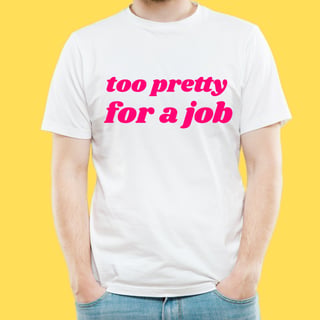 Nome do produto Camiseta too pretty for a job