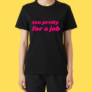 Nome do produto Camiseta too pretty for a job