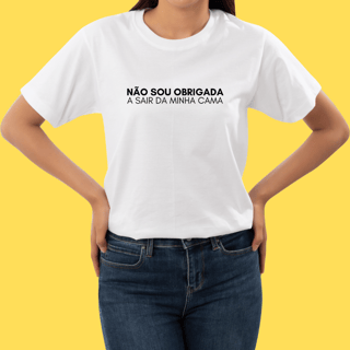 Nome do produto Camiseta Não sou obrigada a sair da minha cama