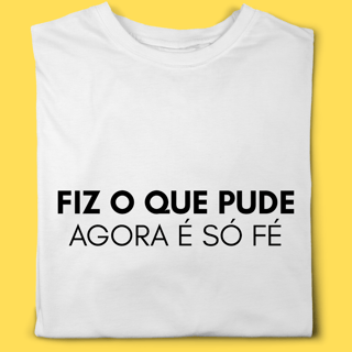 Nome do produto Camiseta Fiz o que pude agora é só fé.