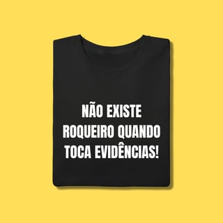 Camiseta Não existe roqueiro quando toca evidências