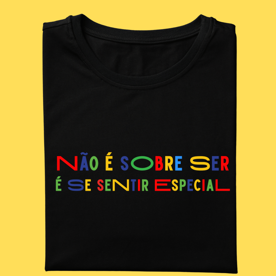 Nome do produto: Camiseta não é sobre ser é se sentir especial
