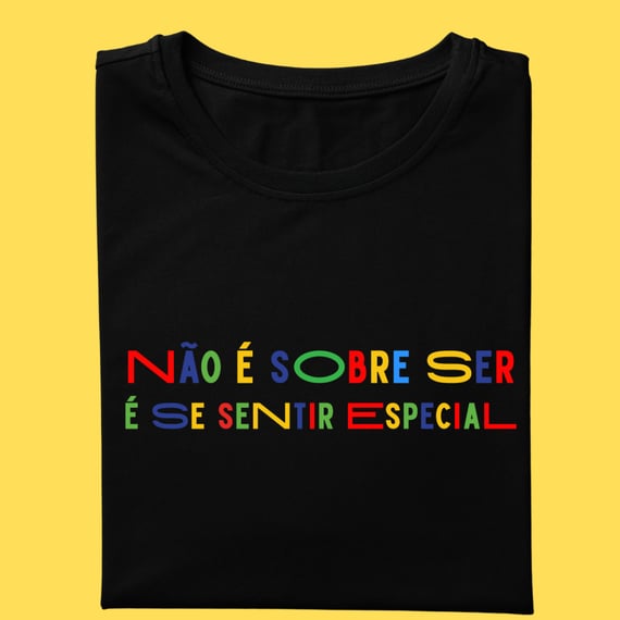 Camiseta não é sobre ser é se sentir especial