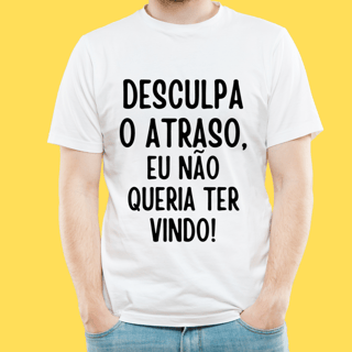 Nome do produto Camiseta Desculpa o atraso eu não queria ter vindo