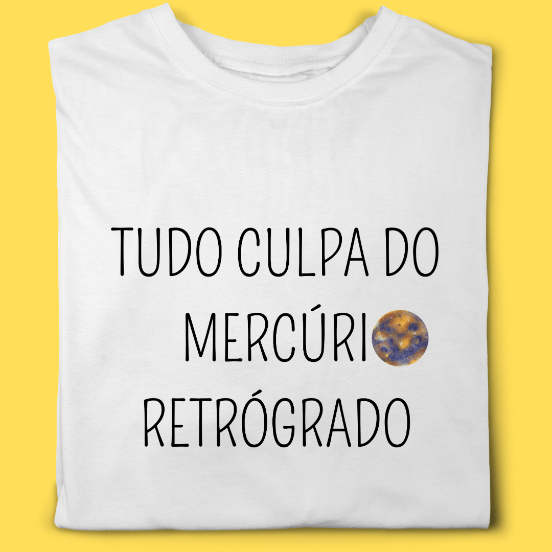 Nome do produto: Camiseta tudo culpa do mercúrio retrógrado