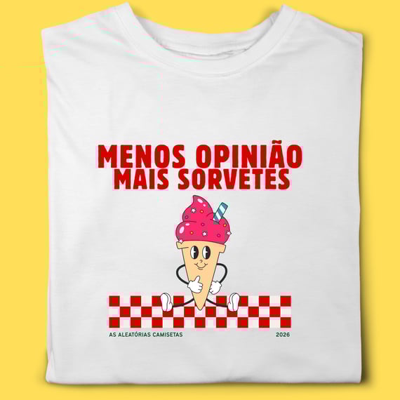 Camiseta menos opinião mais sorvetes