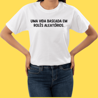 Nome do produto Camiseta Uma vida baseada em rolês aleatórios